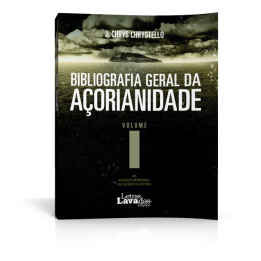 Bibliografia Geral da Açorianidade - Volume I