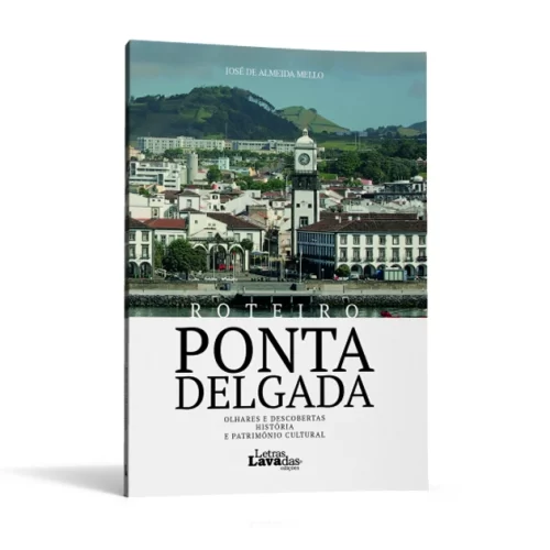 Roteiro Ponta Delgada. Olhares e Descobertas, História e Património Cultural