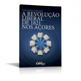 A Revolu&ccedil;&atilde;o Liberal de 1821 nos A&ccedil;ores